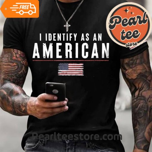 I Identify As An American – Round Neck T-Shirt Unisex