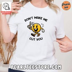 Dont Make Me Cut You Womens TShirt