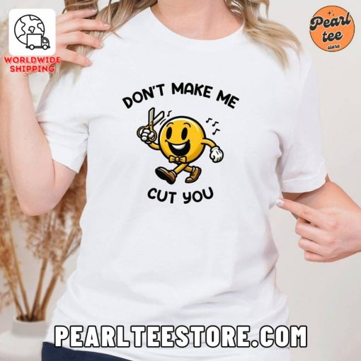 Don’t Make Me Cut You – Funny Smiley Graphics T-Shirt