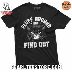 Fluffy Around And Find Out Funny Cat Unisex TShirt Black