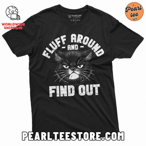 Fluffy Around And Find Out Cat – Funny Graphics Unisex T-Shirt