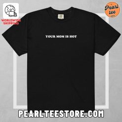 Your Mom Is Hot – Unisex T-Shirt