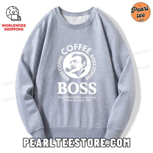 Coffee Boss Is The Boss Of Them All Custom Sweatshirt