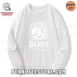 Coffee Boss Is The Boss Of Them All Sweatshirt White