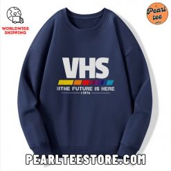 VHS The Future Is Here Custom Sweatshirt